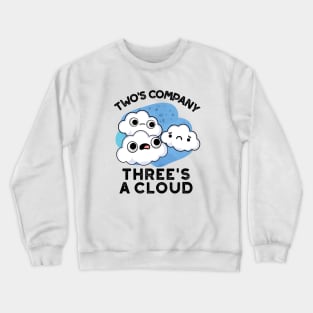 Two Company Threes A Cloud Cute Weather Pun Crewneck Sweatshirt